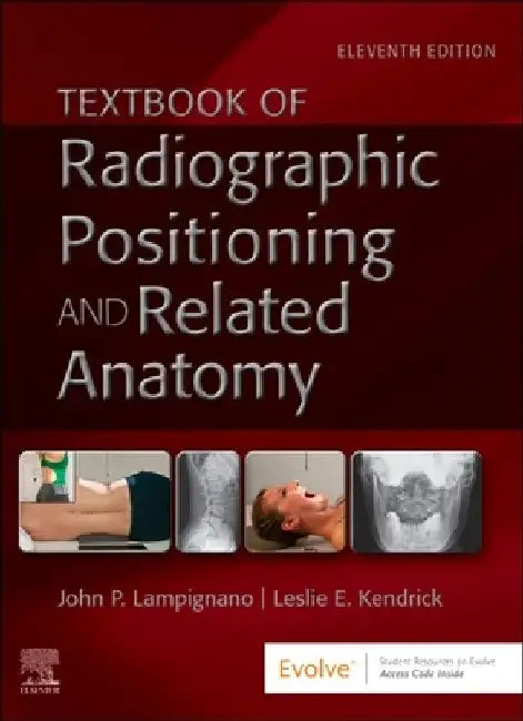 Textbook of Radiographic Positioning and Related Anatomy by John Lampignano