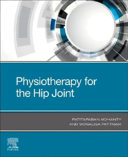 Physiotherapy of the Hip Joint by Patitapaban Mohanty