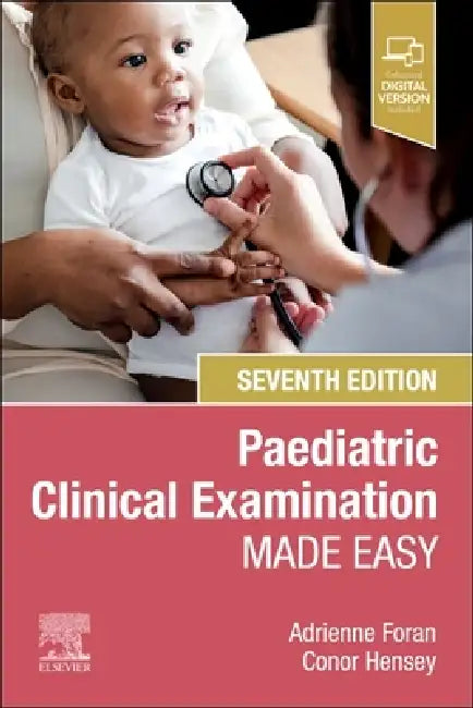 Paediatric Clinical Examination Made Easy by Adrienne Foran, Conor Hensey