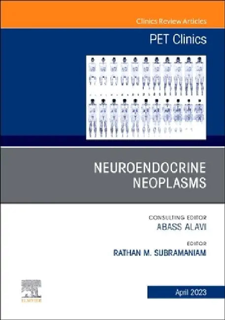 Neuroendocrine Neoplasms, an Issue of Pet Clinics: Volume 18-2 by Rathan M. Subramaniam