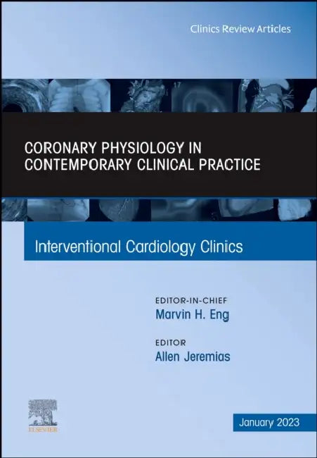 Intracoronary Physiology and Its Use in Interventional Cardiology, an Issue of Interventional Cardiology Clinics: Volume 12-1 by Allen Jeremias