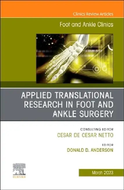 Applied Translational Research in Foot and Ankle Surgery, an Issue of Foot and Ankle Clinics of North America: Volume 28-1 by Don Anderson