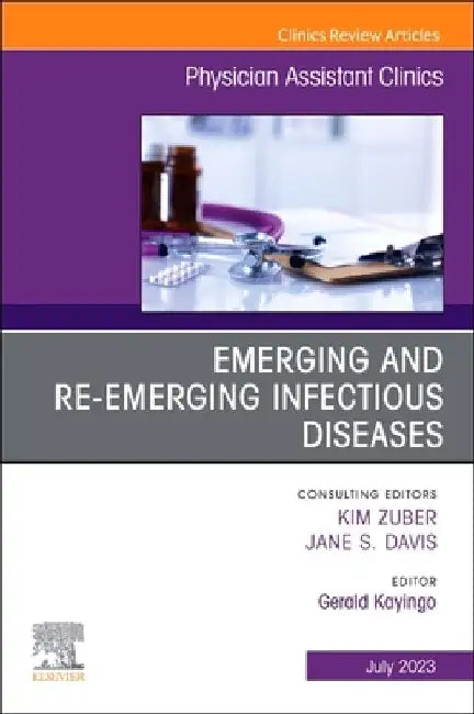 Emerging and Re-Emerging Infectious Diseases, an Issue of Physician Assistant Clinics: Volume 8-3 by Gerald Kayingo