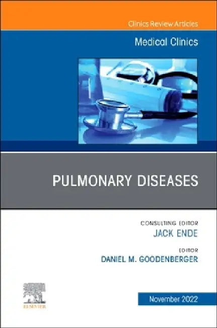Pulmonary Diseases, an Issue of Medical Clinics of North America: Volume 106-6 by Daniel M. Goodenberger