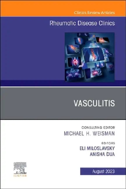 Vasculitis, an Issue of Rheumatic Disease Clinics of North America: Volume 49-3 by Eli Miloslavsky