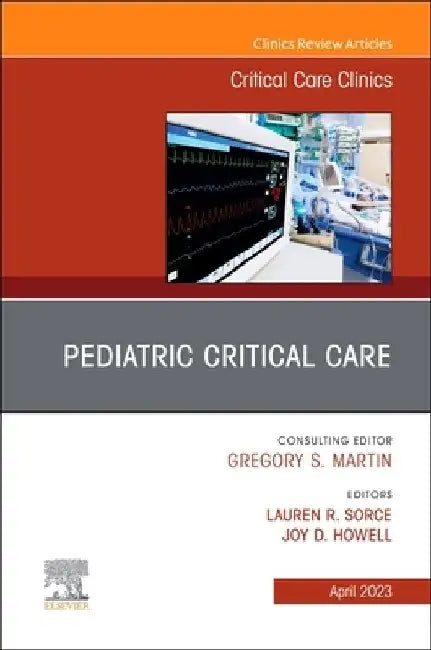 Pediatric Critical Care, an Issue of Critical Care Clinics: Volume 39-2 by Lauren R. Sorce