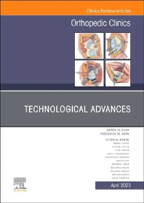 Technological Advances, an Issue of Orthopedic Clinics: Volume 54-2 by Patrick C. Toy