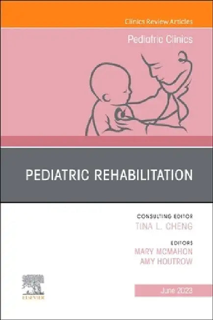 Pediatric Rehabilitation, an Issue of Pediatric Clinics of North America: Volume 70-3 by Amy Houtrow
