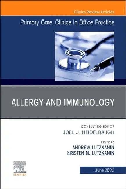 Allergy and Immunology, an Issue of Primary Care: Clinics in Office Practice: Volume 50-2 by Andrew Lutzkanin