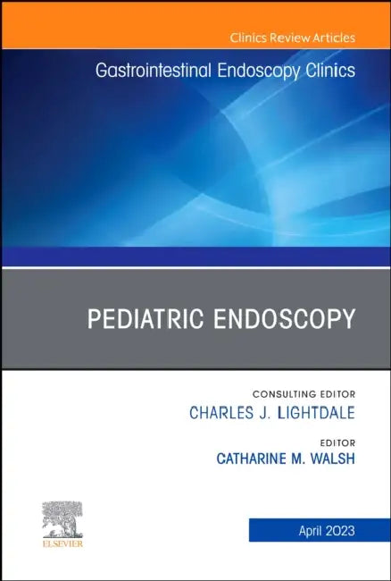 Pediatric Endoscopy, an Issue of Gastrointestinal Endoscopy Clinics: Volume 33-2 by Catharine M. Walsh
