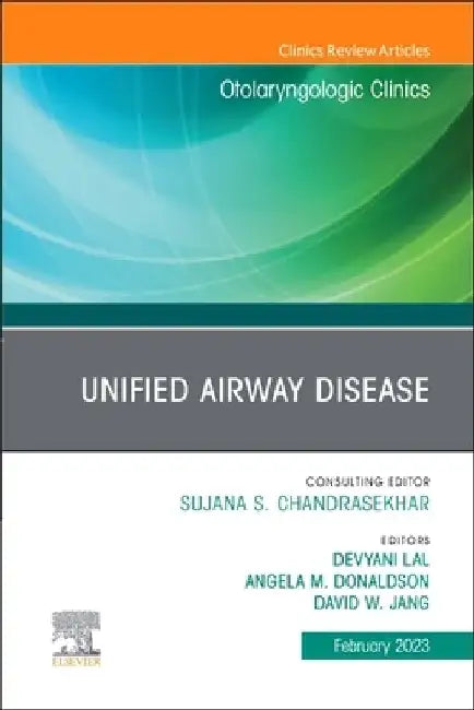 Unified Airway Disease, an Issue of Otolaryngologic Clinics of North America: Volume 56-1 by Devyani Lal