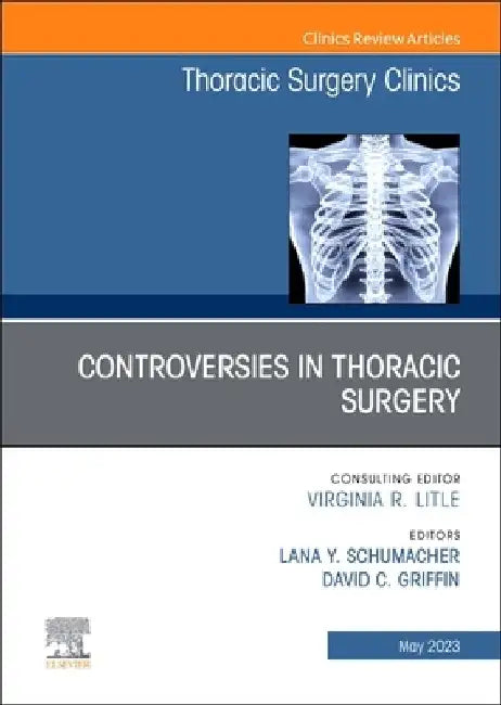 Controversies in Thoracic Surgery, an Issue of Thoracic Surgery Clinics: Volume 33-2 by Lana Y. Schumacher