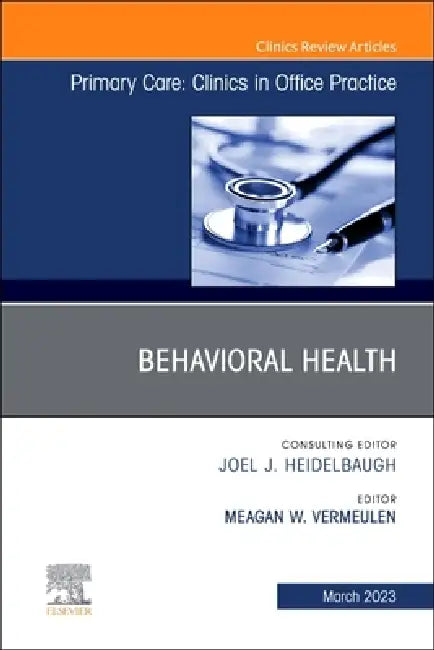 Behavioral Health, an Issue of Primary Care: Clinics in Office Practice: Volume 50-1 by Meagan Vermeulen
