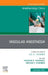 Vascular Anesthesia, an Issue of Anesthesiology Clinics: Volume 40-4 by Megan P. Kostibas, Heather K. Hayanga