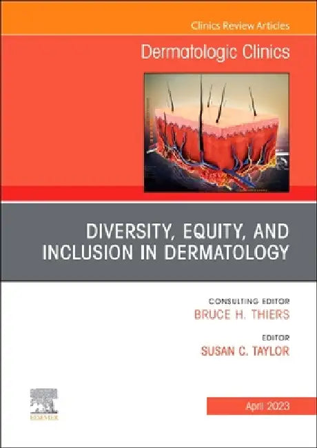 Diversity, Equity, and Inclusion in Dermatology, an Issue of Dermatologic Clinics: Volume 41-2 by Susan C. Taylor