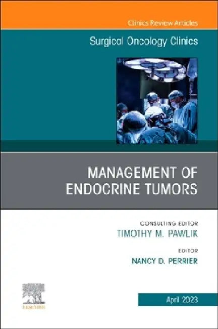 Management of Endocrine Tumors, an Issue of Surgical Oncology Clinics of North America: Volume 32-2 by Nancy D. Perrier