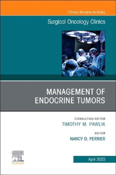 Management of Endocrine Tumors, an Issue of Surgical Oncology Clinics of North America: Volume 32-2