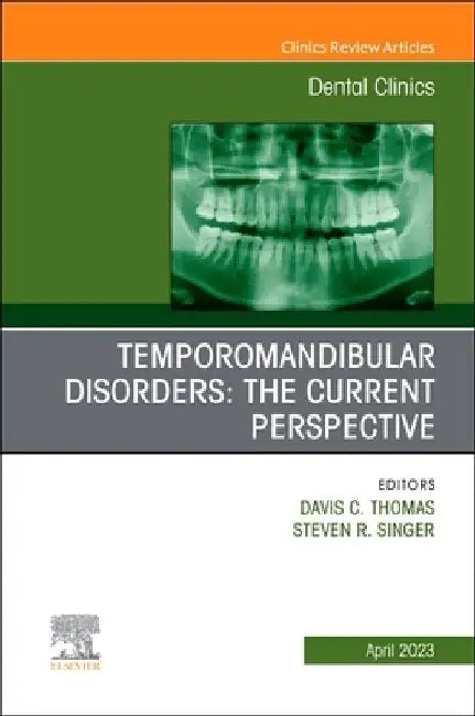 Temporomandibular Disorders: The Current Perspective, an Issue of Dental Clinics of North America: Volume 67-2 by Thomas P. Davis
