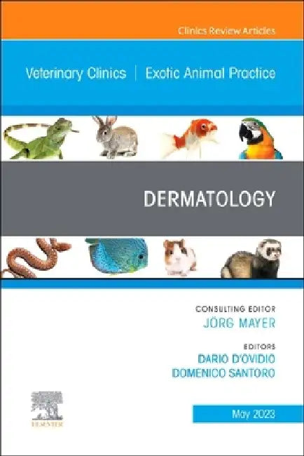 Dermatology, an Issue of Veterinary Clinics of North America: Exotic Animal Practice: Volume 26-2 by Dario D'Ovidio