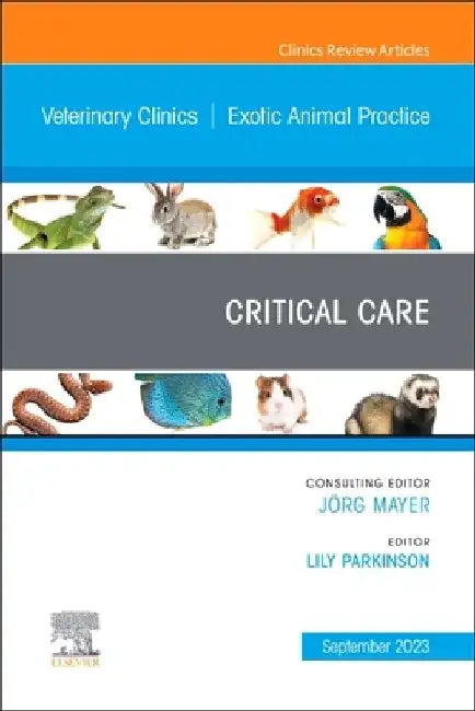 Critical Care, an Issue of Veterinary Clinics of North America: Exotic Animal Practice: Volume 26-3 by Lily Parkinson