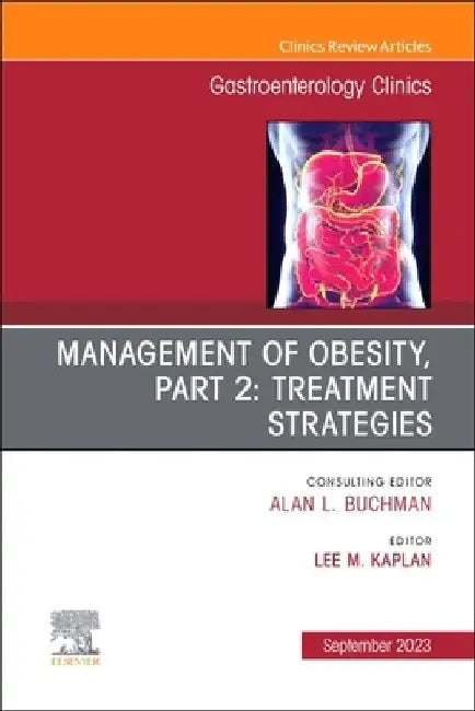 Management of Obesity, Part 2: Treatment Strategies, an Issue of Gastroenterology Clinics of North America: Volume 52-3 by Lee M. Kaplan