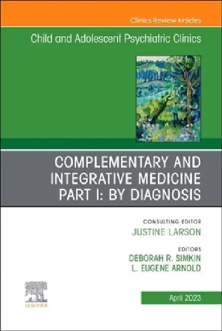 Complimentary and Integrative Medicine Part I: Disorders, an Issue of Childand Adolescent Psychiatric Clinics of North America: Volume 32-2 by Deborah R. Simkin