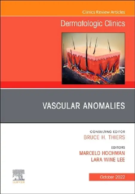 Vascular Anomalies, an Issue of Dermatologic Clinics: Volume 40-4 by Lara Wine Lee, Marcelo Hochman