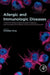 Allergic and Immunologic Diseases: A Practical Guide to the Evaluation, Diagnosis and Management of Allergic and Immunologic Diseases by Christopher Chang