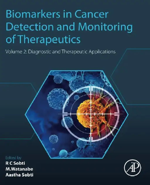 Biomarkers in Cancer Detection and Monitoring of Therapeutics: Diagnostic and Therapeutic Applications by Sobti, Watanabe , Sobti