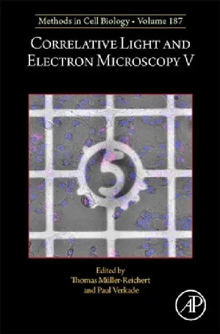 Correlative Light and Electron Microscopy V: Volume 187 by Thomas Müller-Reichert