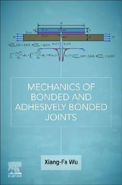 Mechanics of Bonded and Adhesively Bonded Joints by Xiang-Fa Wu