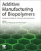 Additive Manufacturing of Biopolymers: Handbook of Materials, Techniques, and Applications by Mehrshad Mehrpouya