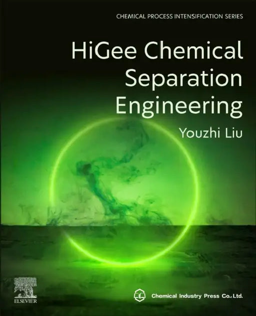 Higee Chemical Separation Engineering by Youzhi Liu