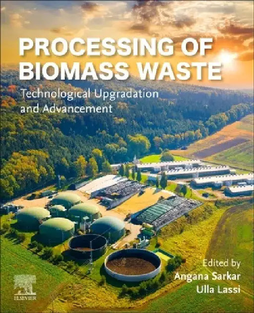 Processing of Biomass Waste: Technological Upgradation and Advancement by Angana Sarkar