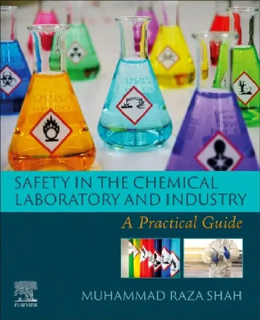 Safety in the Chemical Laboratory and Industry: A Practical Guide by Muhammad Raza Shah