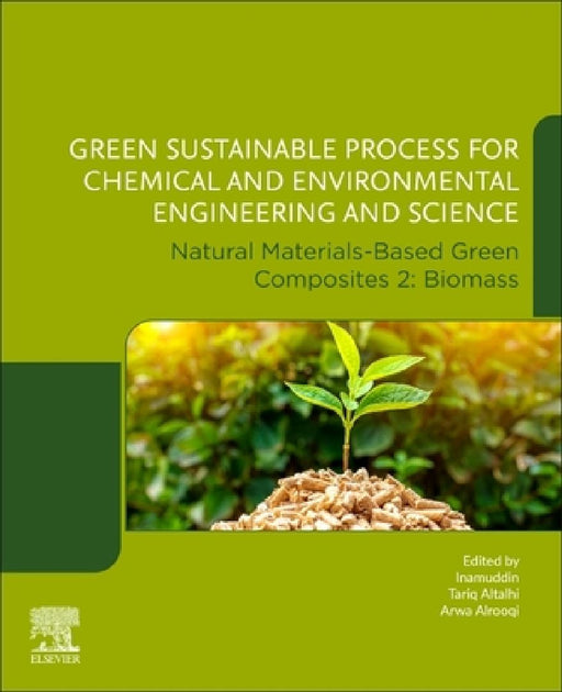 Green Sustainable Process for Chemical and Environmental Engineering and Science: Natural Materials-Based Green Composites 2: Biomass by Tariq Altalhi