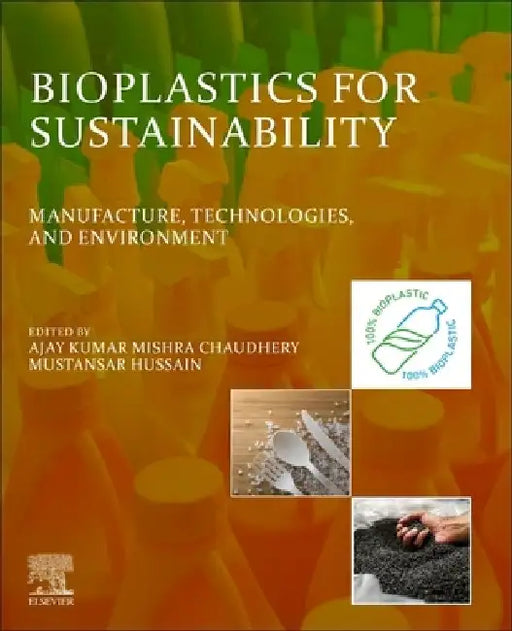 Bioplastics for Sustainability: Manufacture, Technologies, and Environment by Ajay Kumar Mishra