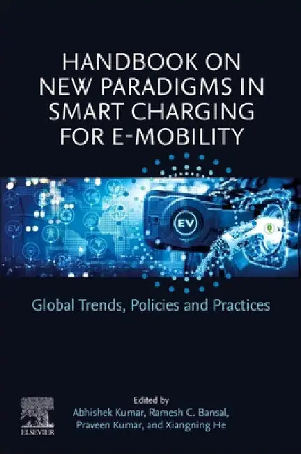 Handbook on New Paradigms in Smart Charging for E-Mobility: Global Trends, Policies, and Practices by Abhishek Kumar