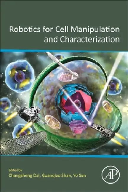 Robotics for Cell Manipulation and Characterization by Changsheng Dai
