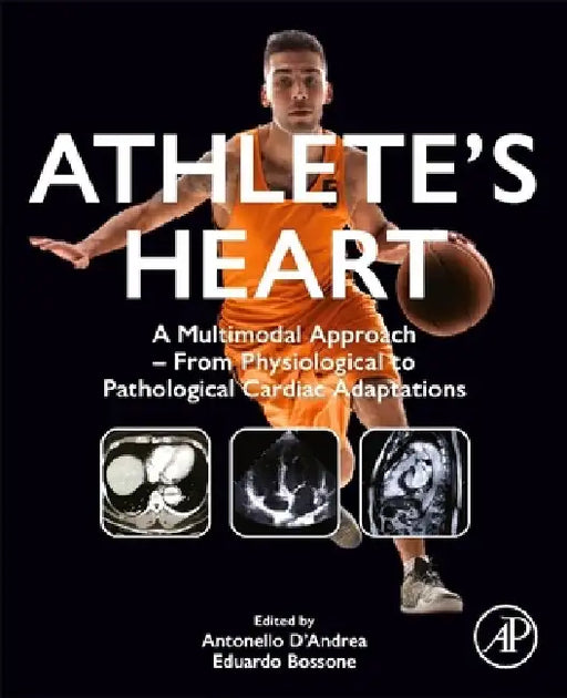 Athlete's Heart: A Multimodal Approach - From Physiological to Pathological Cardiac Adaptations by Antonello D'Andrea