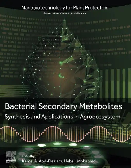 Bacterial Secondary Metabolites: Synthesis and Applications in Agroecosystem by A Abd-Elsalam , Mohamed