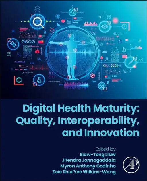 Digital Health Maturity: Quality, Interoperability, and Innovation by Siaw-Teng Liaw