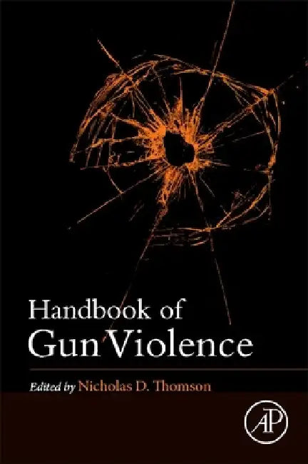 Handbook of Gun Violence by D Thomson