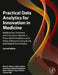 Practical Data Analytics for Innovation in Medicine: Building Real Predictive and Prescriptive Models in Healthcare and Medical Research Using Ai, ML, by Gary D. Miner
