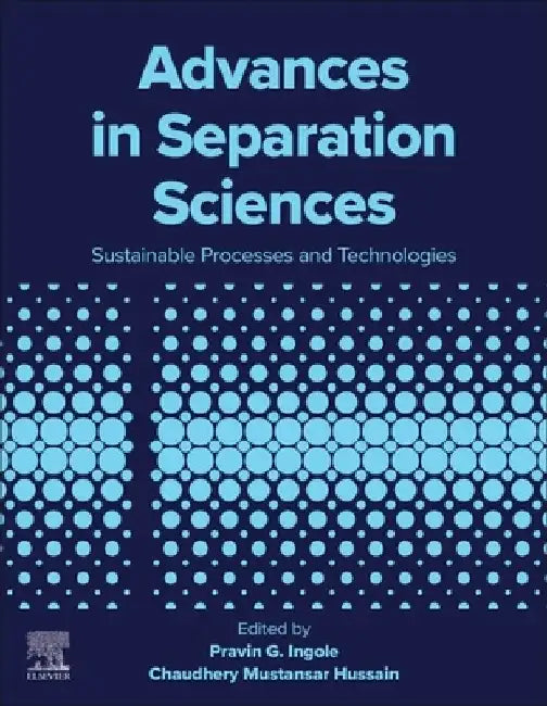 Advances in Separation Sciences: Sustainable Processes and Technologies by Pravin G. Ingole