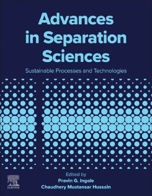 Advances in Separation Sciences: Sustainable Processes and Technologies by Pravin G. Ingole