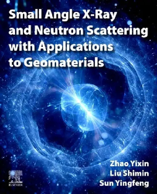 Small Angle X-Ray and Neutron Scattering with Applications to Geomaterials by Yixin Zhao