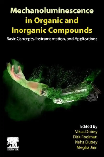 Mechanoluminescence in Organic and Inorganic Compounds: Basic Concepts, Instrumentation and Applications by Vikas Dubey