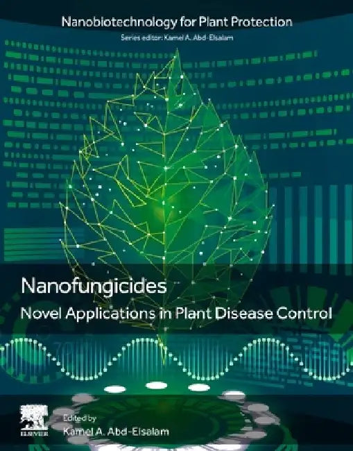 Nanofungicides: Novel Applications in Plant Disease Control by Kamel A. Abd-Elsalam