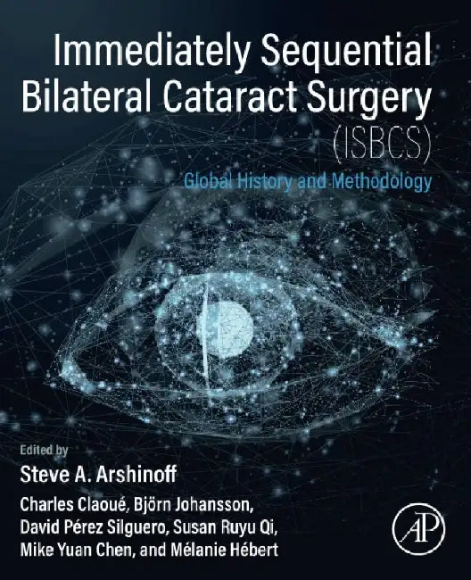Immediately Sequential Bilateral Cataract Surgery (ISBCS): Global History and Methodology by Arshinoff, Claoue, Johansson, Perez-Silguero, Qi, Chen , Hebert